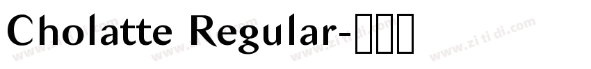 Cholatte Regular字体转换 Cholatte Regular字体转换